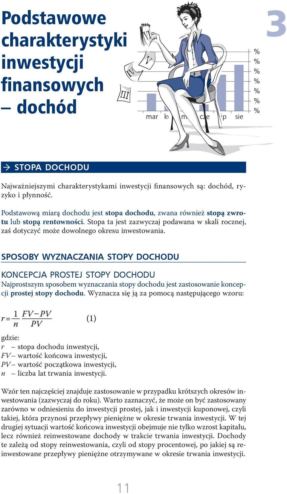 SPOSOBY WYZNACZANIA STOPY DOCHODU KONCEPCJA PROSTEJ STOPY DOCHODU Najprostszym sposobem wyznaczania stopy dochodu jest zastosowanie koncepcji prostej stopy dochodu.