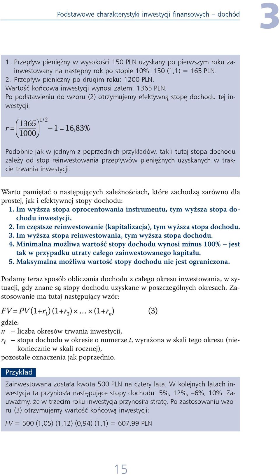 Po podstawieniu do wzoru (2) otrzymujemy efektywną stopę dochodu tej inwestycji: 1365 1/2 r = 1 = 16,83% 1000 Podobnie jak w jednym z poprzednich przykładów, tak i tutaj stopa dochodu zależy od stop