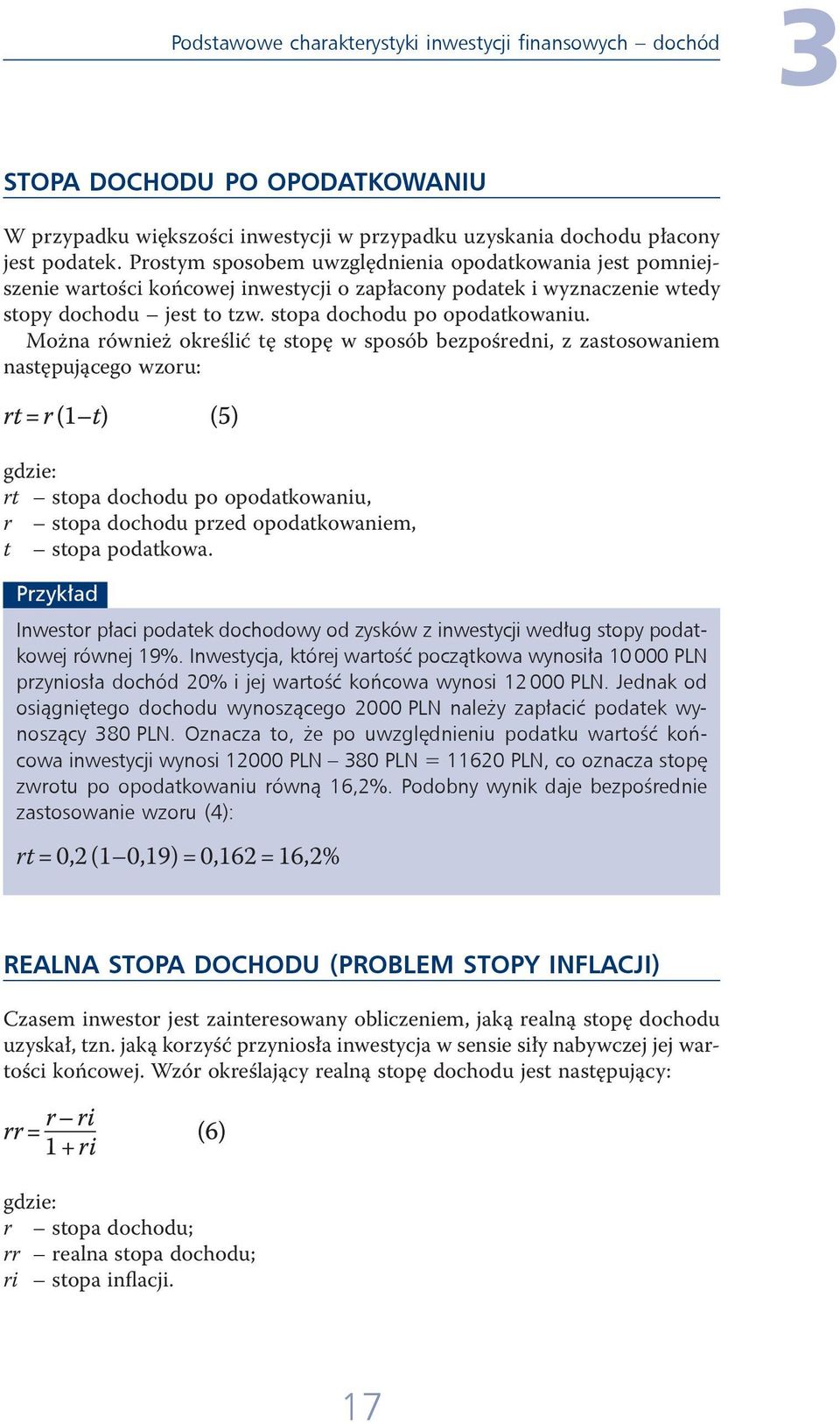 Można również określić tę stopę w sposób bezpośredni, z zastosowaniem następującego wzoru: rt = r (1 t) (5) gdzie: rt stopa dochodu po opodatkowaniu, r stopa dochodu przed opodatkowaniem, t stopa