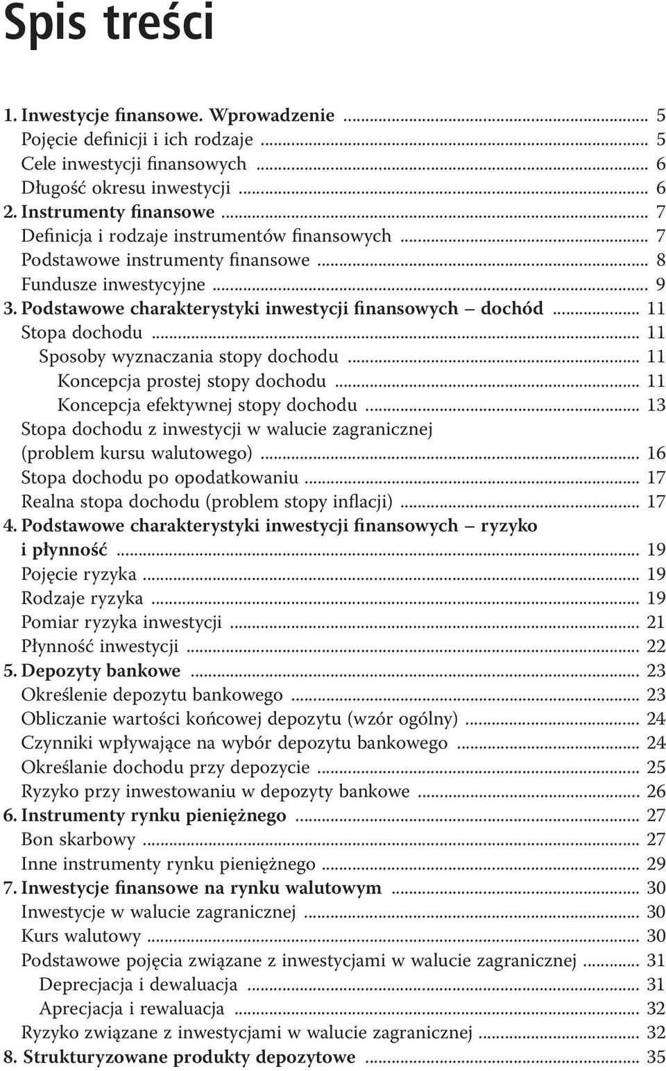 .. 11 Sposoby wyznaczania stopy dochodu... 11 Koncepcja prostej stopy dochodu... 11 Koncepcja efektywnej stopy dochodu... 13 Stopa dochodu z inwestycji w walucie zagranicznej (problem kursu walutowego).