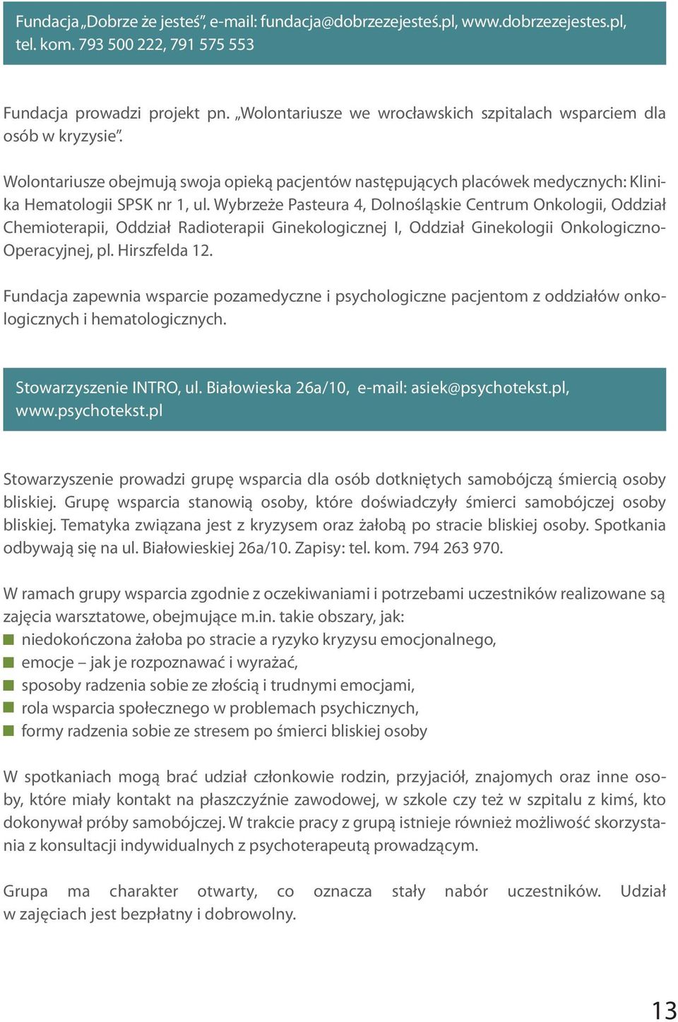 Wybrzeże Pasteura 4, Dolnośląskie Centrum Onkologii, Oddział Chemioterapii, Oddział Radioterapii Ginekologicznej I, Oddział Ginekologii Onkologiczno- Operacyjnej, pl. Hirszfelda 12.