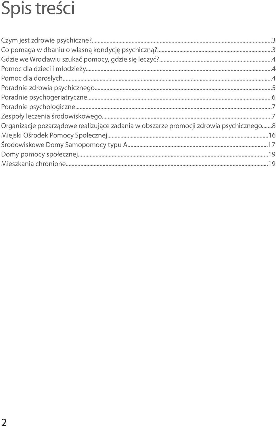 ..4 Poradnie zdrowia psychicznego...5 Poradnie psychogeriatryczne...6 Poradnie psychologiczne...7 Zespoły leczenia środowiskowego.