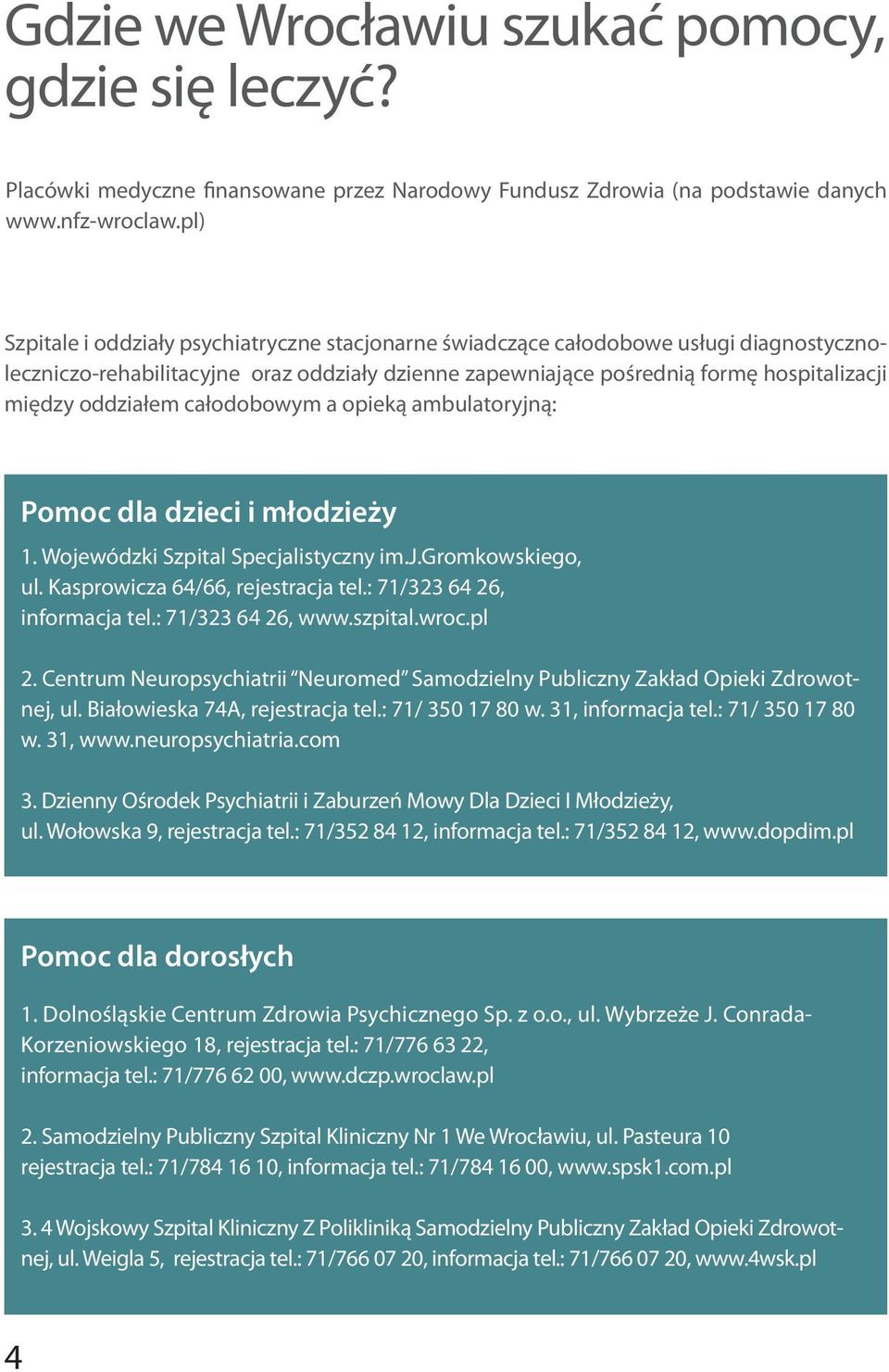 oddziałem całodobowym a opieką ambulatoryjną: Pomoc dla dzieci i młodzieży 1. Wojewódzki Szpital Specjalistyczny im.j.gromkowskiego, ul. Kasprowicza 64/66, rejestracja tel.