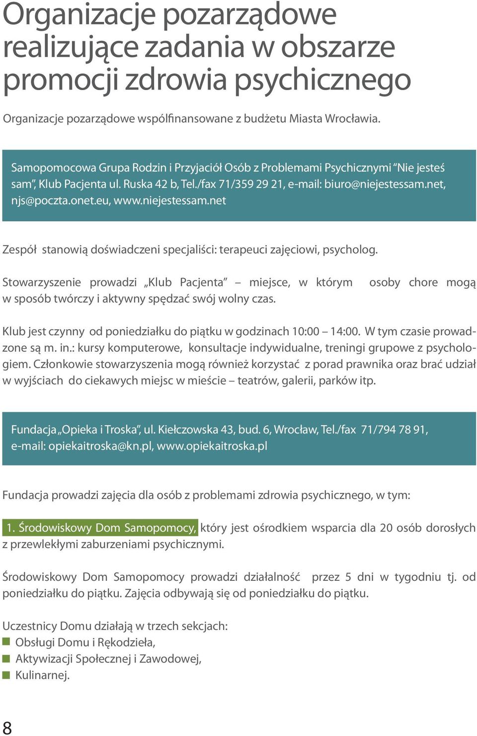 niejestessam.net Zespół stanowią doświadczeni specjaliści: terapeuci zajęciowi, psycholog. Stowarzyszenie prowadzi Klub Pacjenta miejsce, w którym w sposób twórczy i aktywny spędzać swój wolny czas.