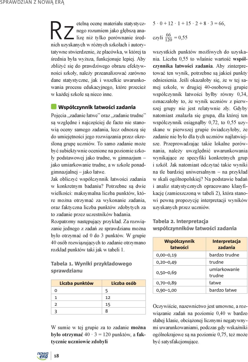 Aby zbliżyć się do prawdziwego obrazu efektywności szkoły, należy przeanalizować zarówno dane statystyczne, jak i wszelkie uwarunkowania procesu edukacyjnego, które przecież w każdej szkole są nieco