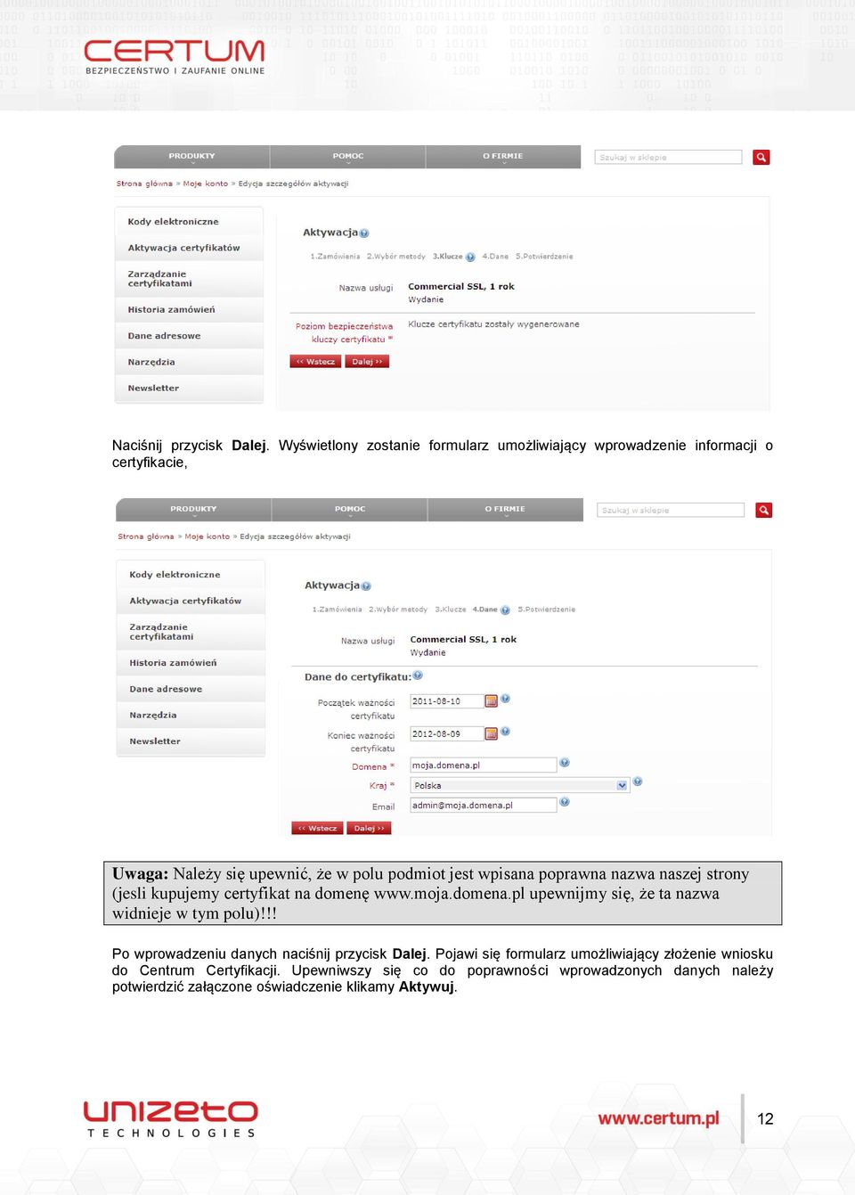 wpisana poprawna nazwa naszej strony (jesli kupujemy certyfikat na domenę www.moja.domena.