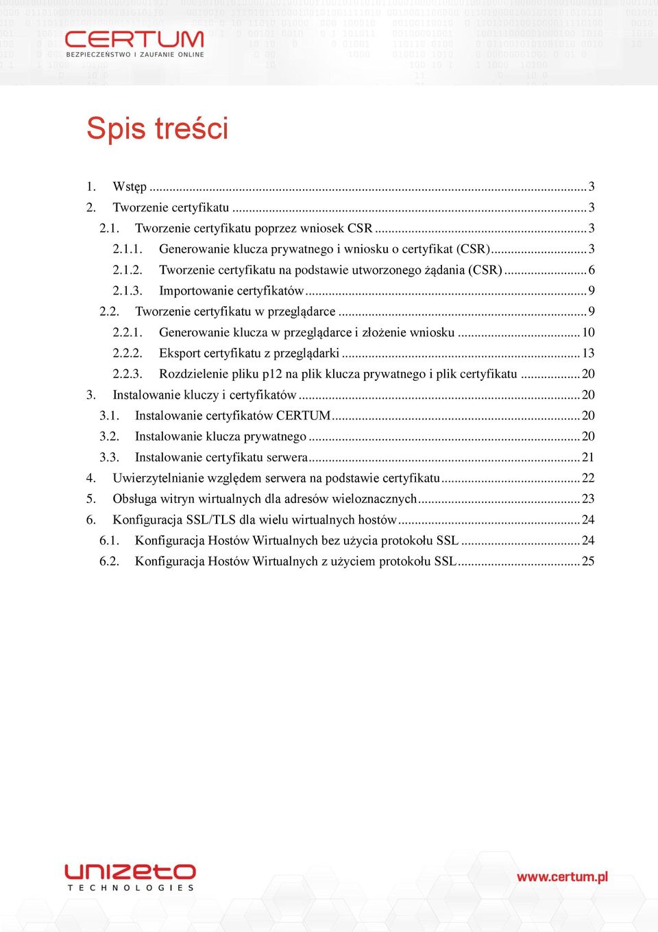 .. 13 2.2.3. Rozdzielenie pliku p12 na plik klucza prywatnego i plik certyfikatu... 20 3. Instalowanie kluczy i certyfikatów... 20 3.1. Instalowanie certyfikatów CERTUM... 20 3.2. Instalowanie klucza prywatnego.