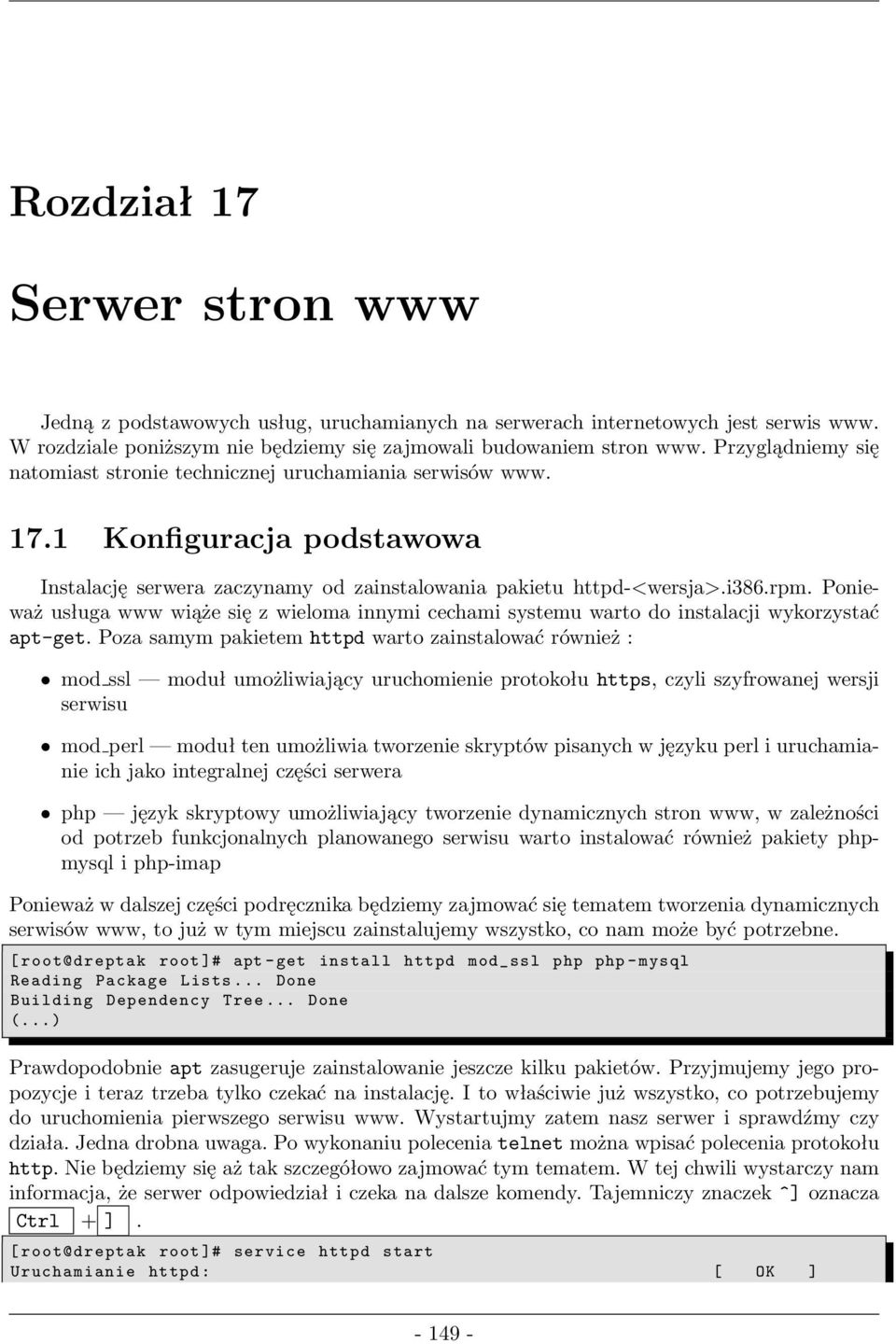 Ponieważ usługa www wiąże się z wieloma innymi cechami systemu warto do instalacji wykorzystać apt-get.