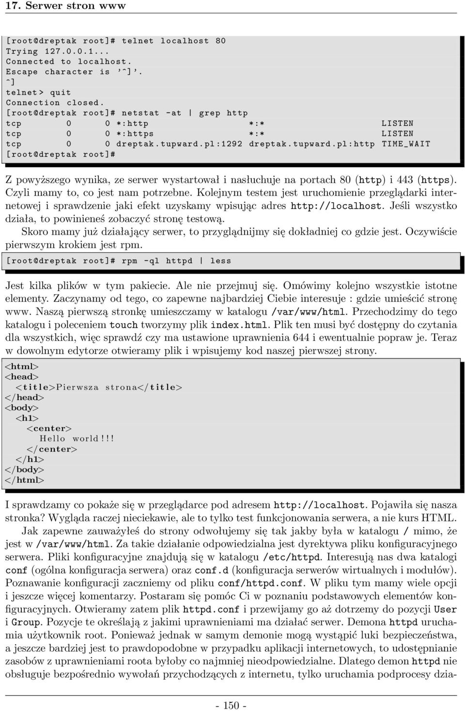 pl:1292 dreptak.tupward.pl:http TIME_WAIT [ root@dreptak root]# Z powyższego wynika, ze serwer wystartował i nasłuchuje na portach 80(http) i 443(https). Czyli mamy to, co jest nam potrzebne.