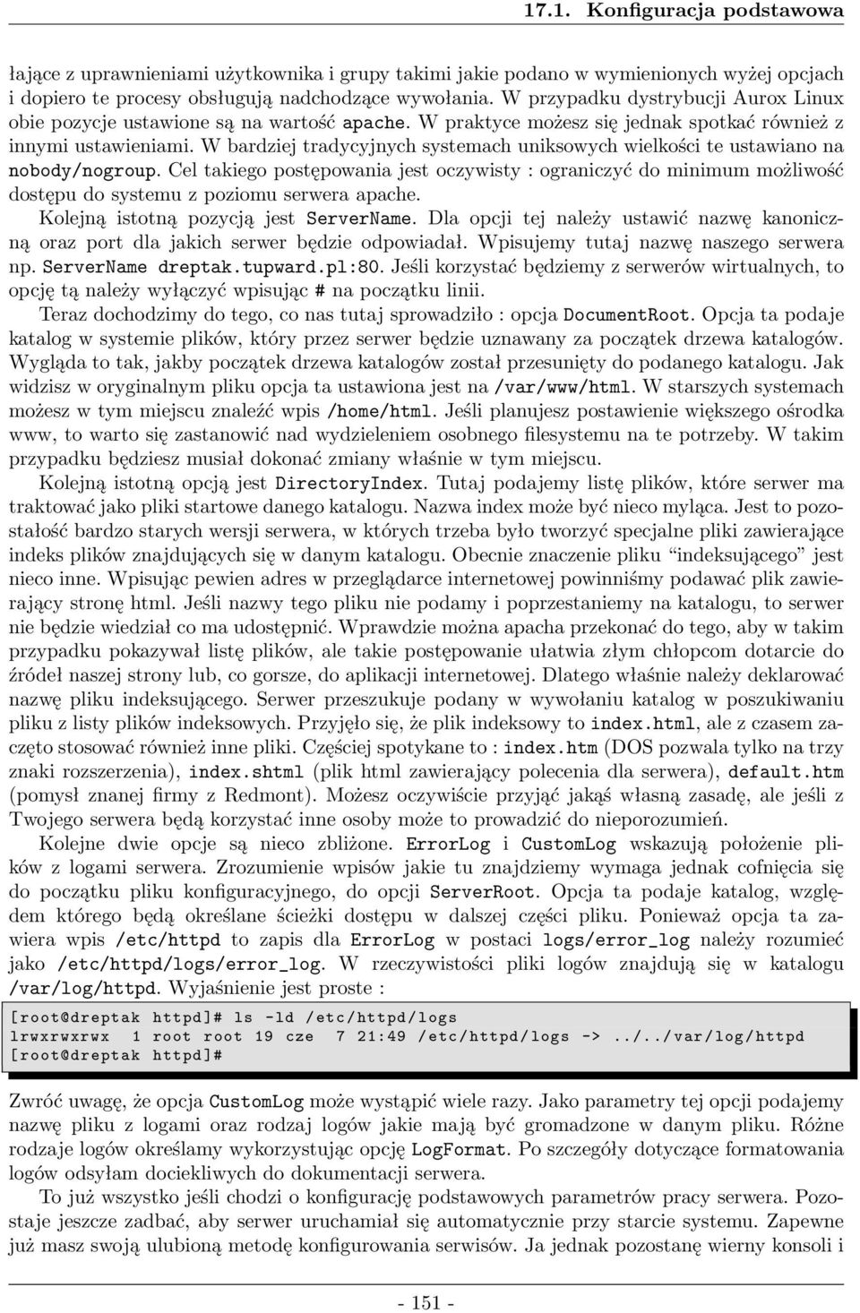 W bardziej tradycyjnych systemach uniksowych wielkości te ustawiano na nobody/nogroup.