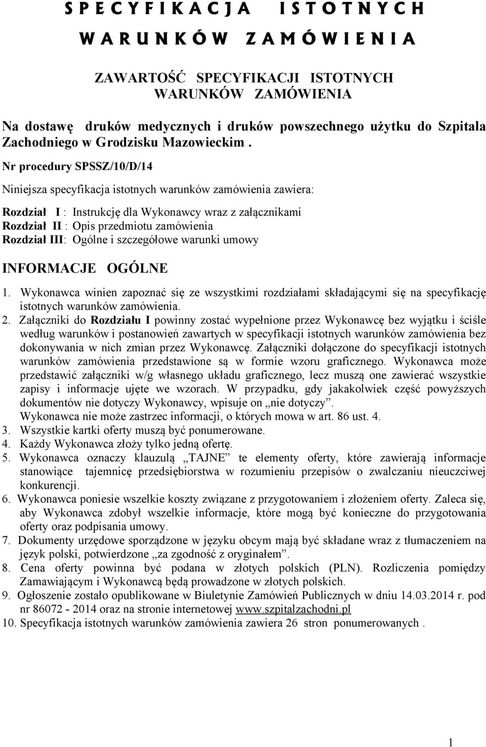 Nr procedury SPSSZ/10/D/14 Niniejsza specyfikacja istotnych warunków zamówienia zawiera: Rozdział I : Instrukcję dla Wykonawcy wraz z załącznikami Rozdział II : Opis przedmiotu zamówienia Rozdział