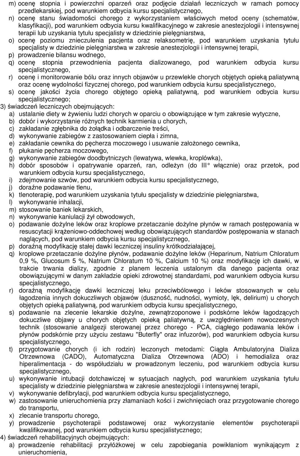 pacjenta oraz relaksometri, pod warunkiem uzyskania tytułu specjalisty w dziedzinie pielgniarstwa w zakresie anestezjologii i intensywnej terapii, p) prowadzenie bilansu wodnego, q) ocen stopnia