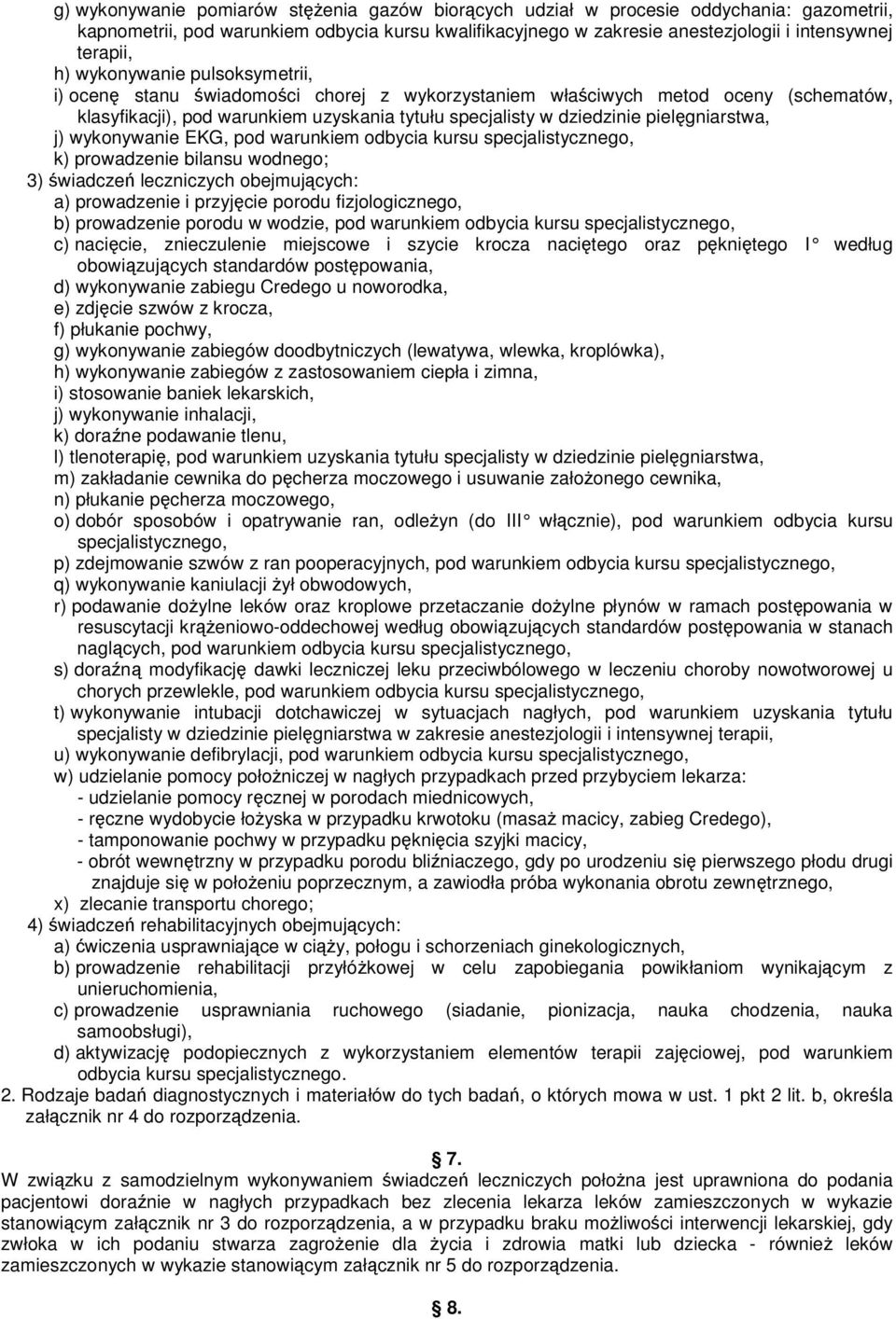 wykonywanie EKG, pod k) prowadzenie bilansu wodnego; 3) wiadcze leczniczych obejmujcych: a) prowadzenie i przyjcie porodu fizjologicznego, b) prowadzenie porodu w wodzie, pod c) nacicie, znieczulenie