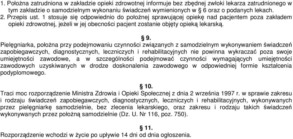 Pielgniarka, połona przy podejmowaniu czynnoci zwizanych z samodzielnym wykonywaniem wiadcze zapobiegawczych, diagnostycznych, leczniczych i rehabilitacyjnych nie powinna wykracza poza swoje