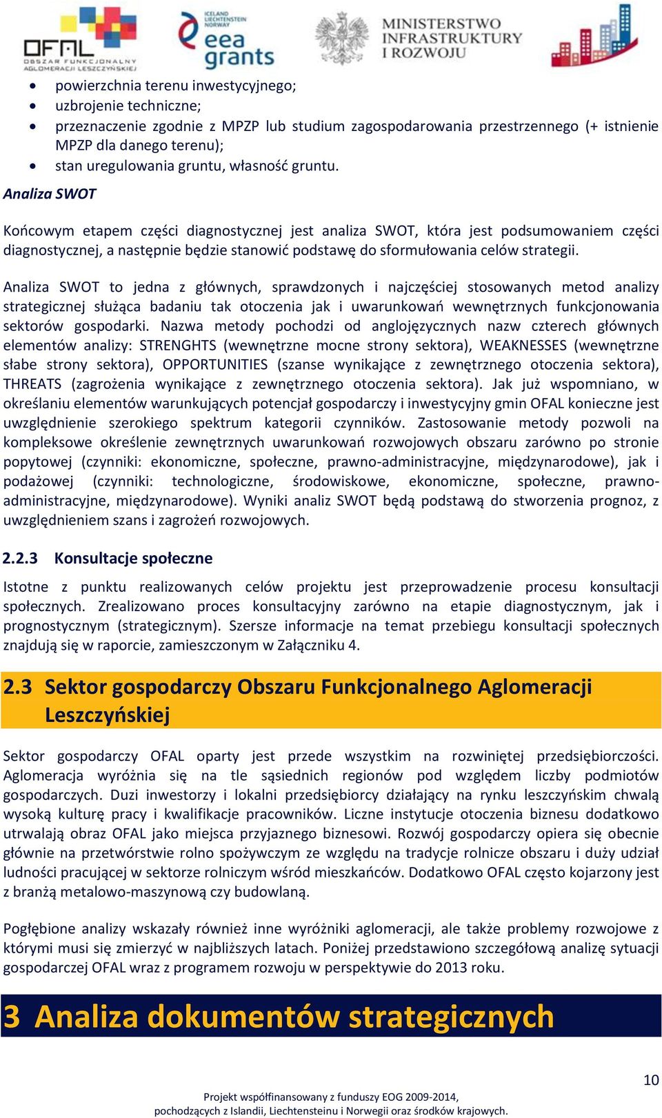Końcowym etapem części diagnostycznej jest analiza SWOT, która jest podsumowaniem części diagnostycznej, a następnie będzie stanowić podstawę do sformułowania celów strategii.