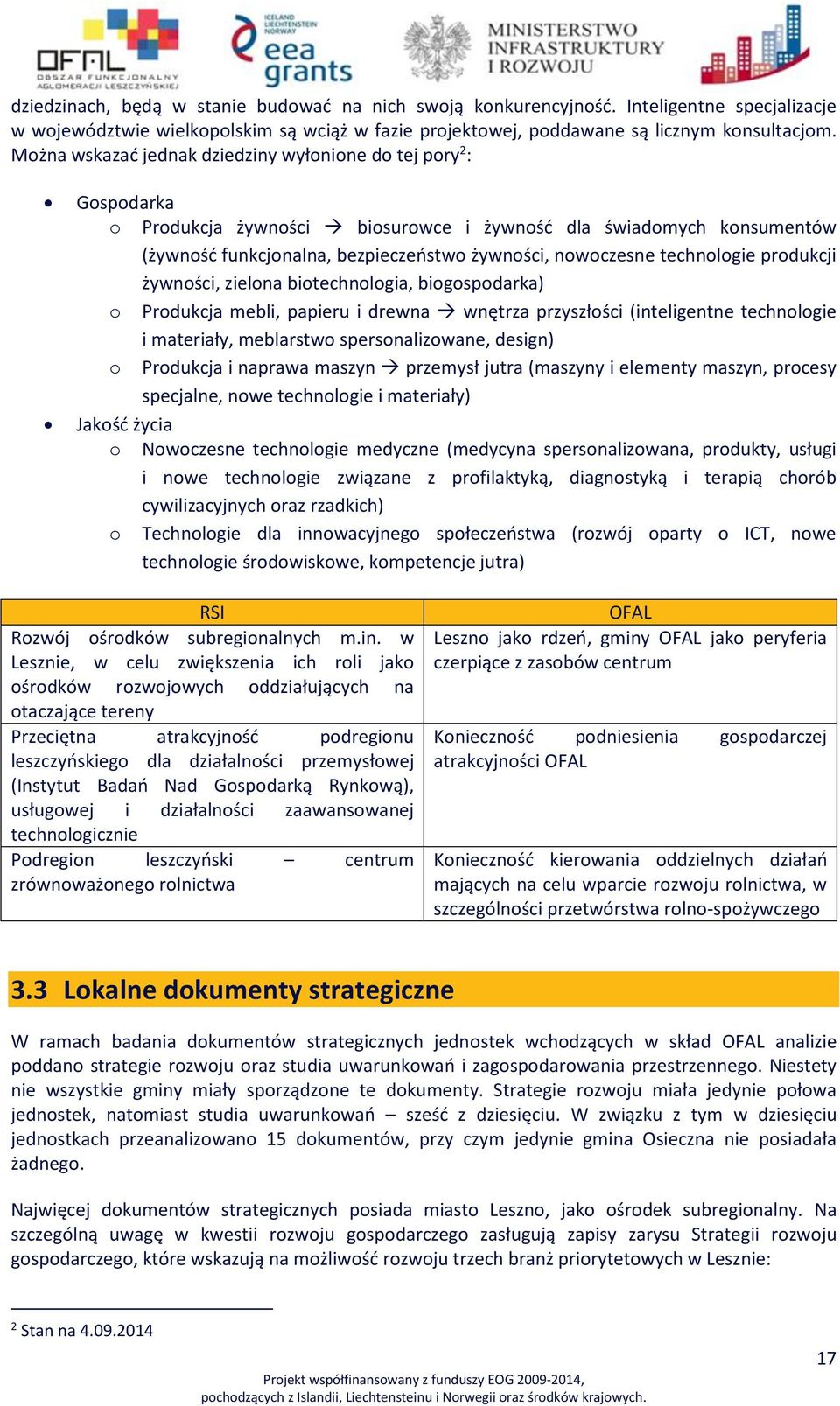 technologie produkcji żywności, zielona biotechnologia, biogospodarka) o Produkcja mebli, papieru i drewna wnętrza przyszłości (inteligentne technologie i materiały, meblarstwo spersonalizowane,