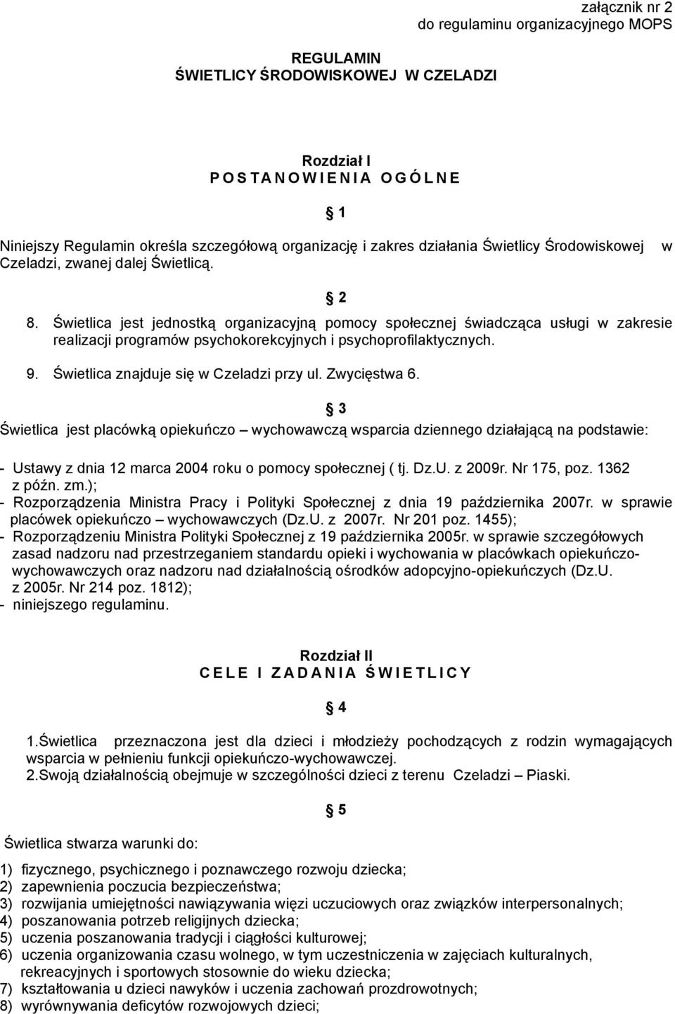 Świetlica jest jednostką organizacyjną pomocy społecznej świadcząca usługi w zakresie realizacji programów psychokorekcyjnych i psychoprofilaktycznych. 9. Świetlica znajduje się w Czeladzi przy ul.