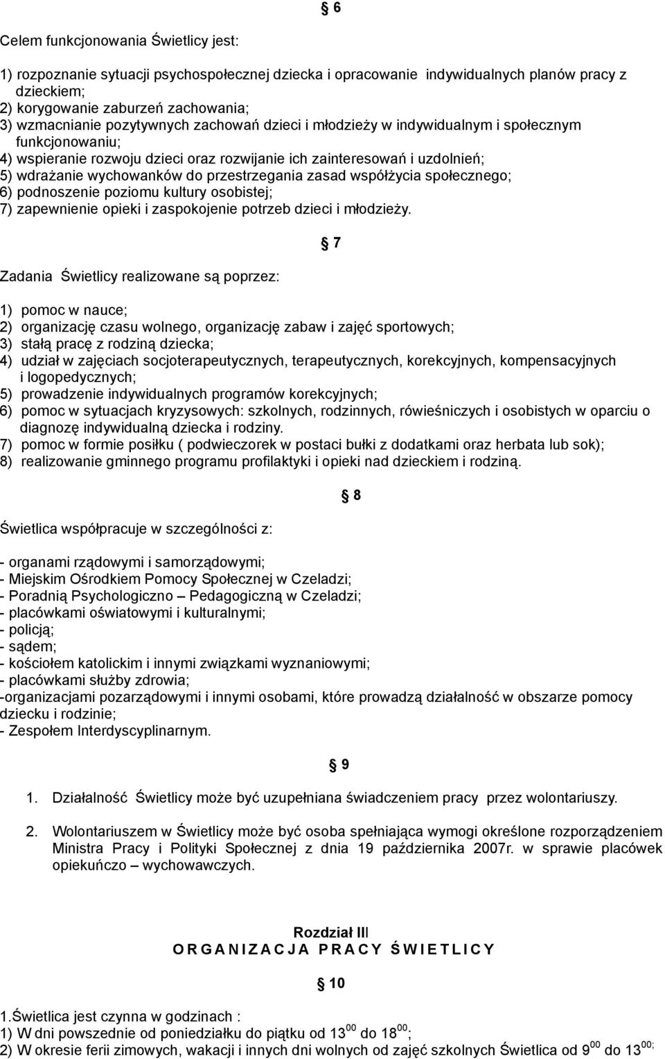 przestrzegania zasad współżycia społecznego; 6) podnoszenie poziomu kultury osobistej; 7) zapewnienie opieki i zaspokojenie potrzeb dzieci i młodzieży.