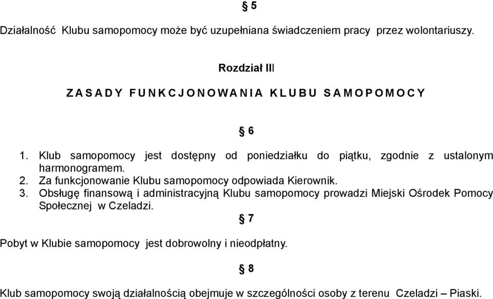 Klub samopomocy jest dostępny od poniedziałku do piątku, zgodnie z ustalonym harmonogramem. 2.