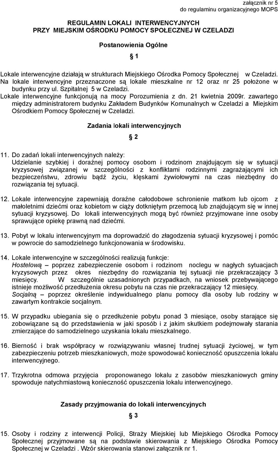 Lokale interwencyjne funkcjonują na mocy Porozumienia z dn. 21 kwietnia 2009r.