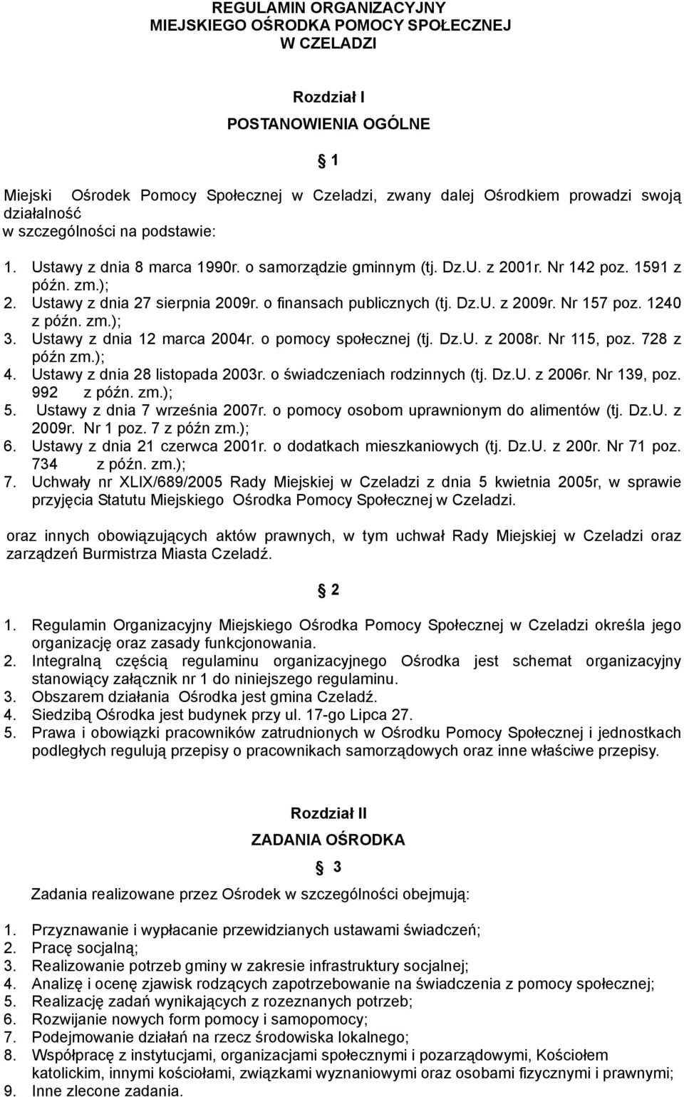 o finansach publicznych (tj. Dz.U. z 2009r. Nr 157 poz. 1240 z późn. zm.); 3. Ustawy z dnia 12 marca 2004r. o pomocy społecznej (tj. Dz.U. z 2008r. Nr 115, poz. 728 z późn zm.); 4.