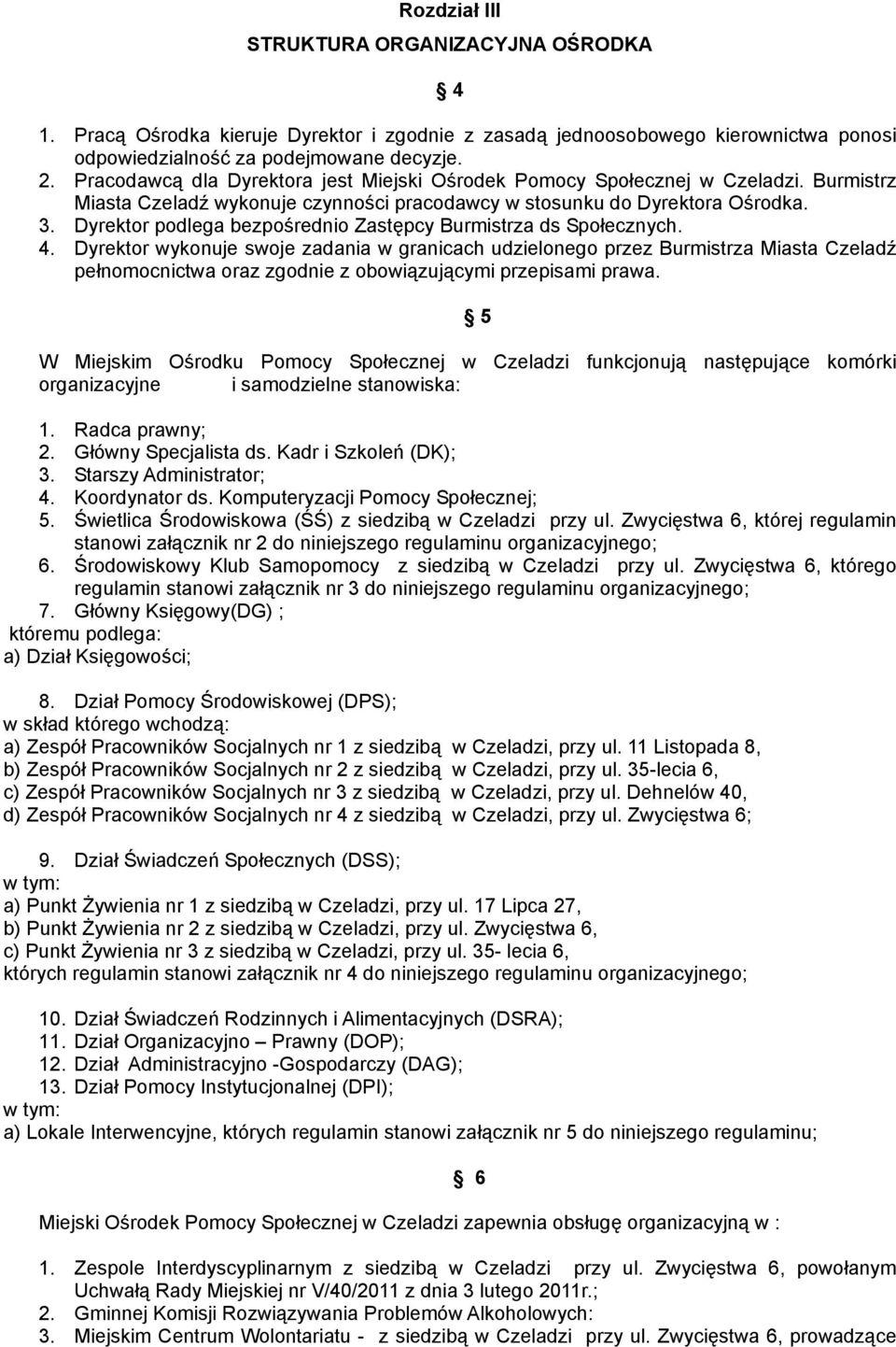 Dyrektor podlega bezpośrednio Zastępcy Burmistrza ds Społecznych. 4.