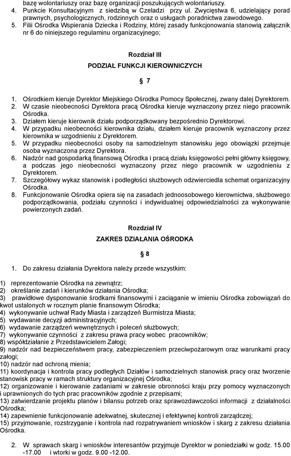 Filii Ośrodka Wspierania Dziecka i Rodziny, której zasady funkcjonowania stanowią załącznik nr 6 do niniejszego regulaminu organizacyjnego; Rozdział III PODZIAŁ FUNKCJI KIEROWNICZYCH 7 1.
