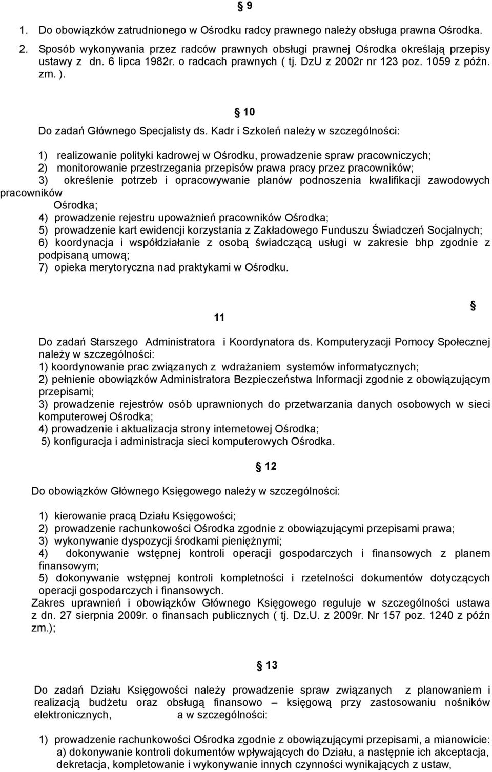 Kadr i Szkoleń należy w szczególności: 1) realizowanie polityki kadrowej w Ośrodku, prowadzenie spraw pracowniczych; 2) monitorowanie przestrzegania przepisów prawa pracy przez pracowników; 3)