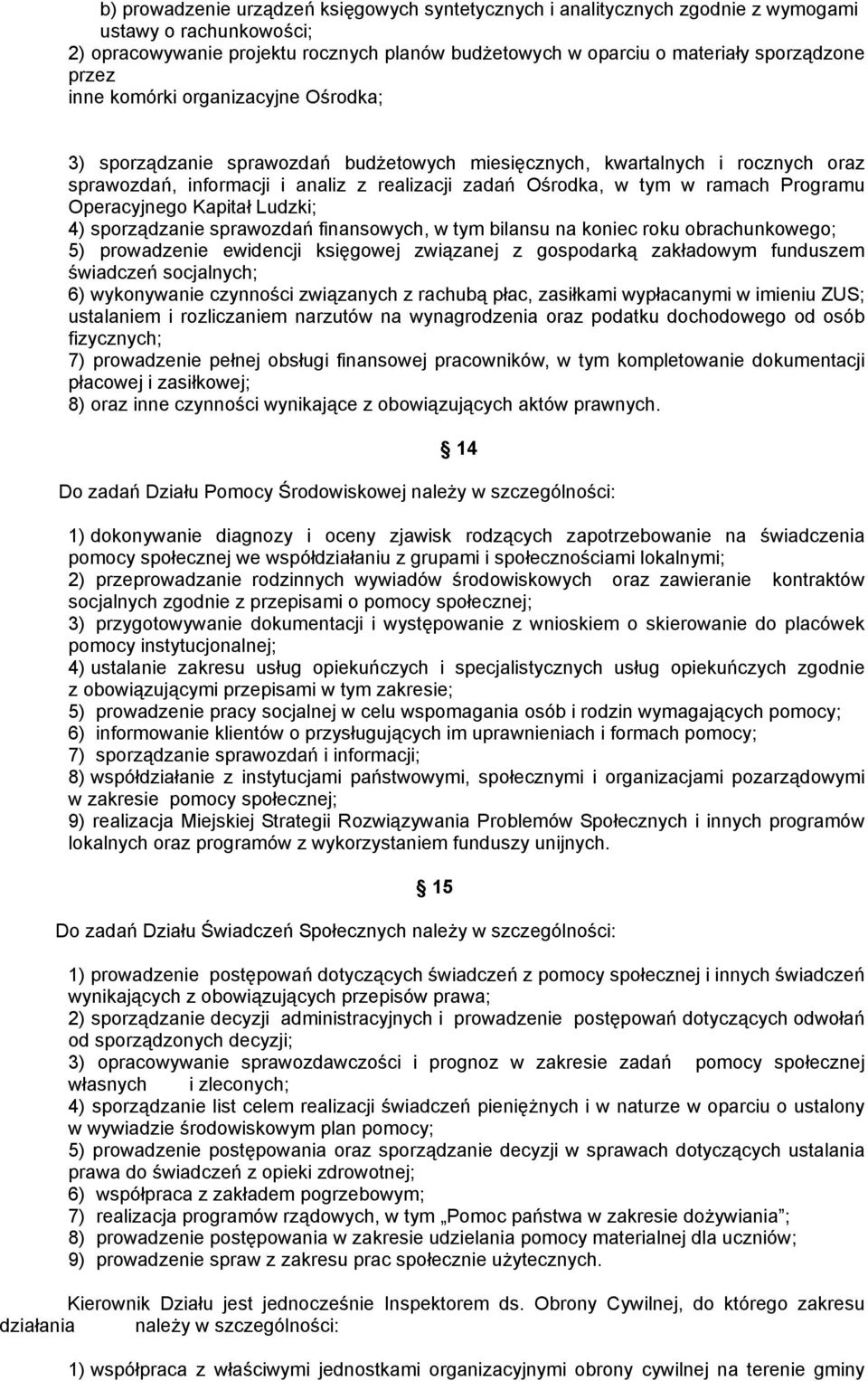 Programu Operacyjnego Kapitał Ludzki; 4) sporządzanie sprawozdań finansowych, w tym bilansu na koniec roku obrachunkowego; 5) prowadzenie ewidencji księgowej związanej z gospodarką zakładowym