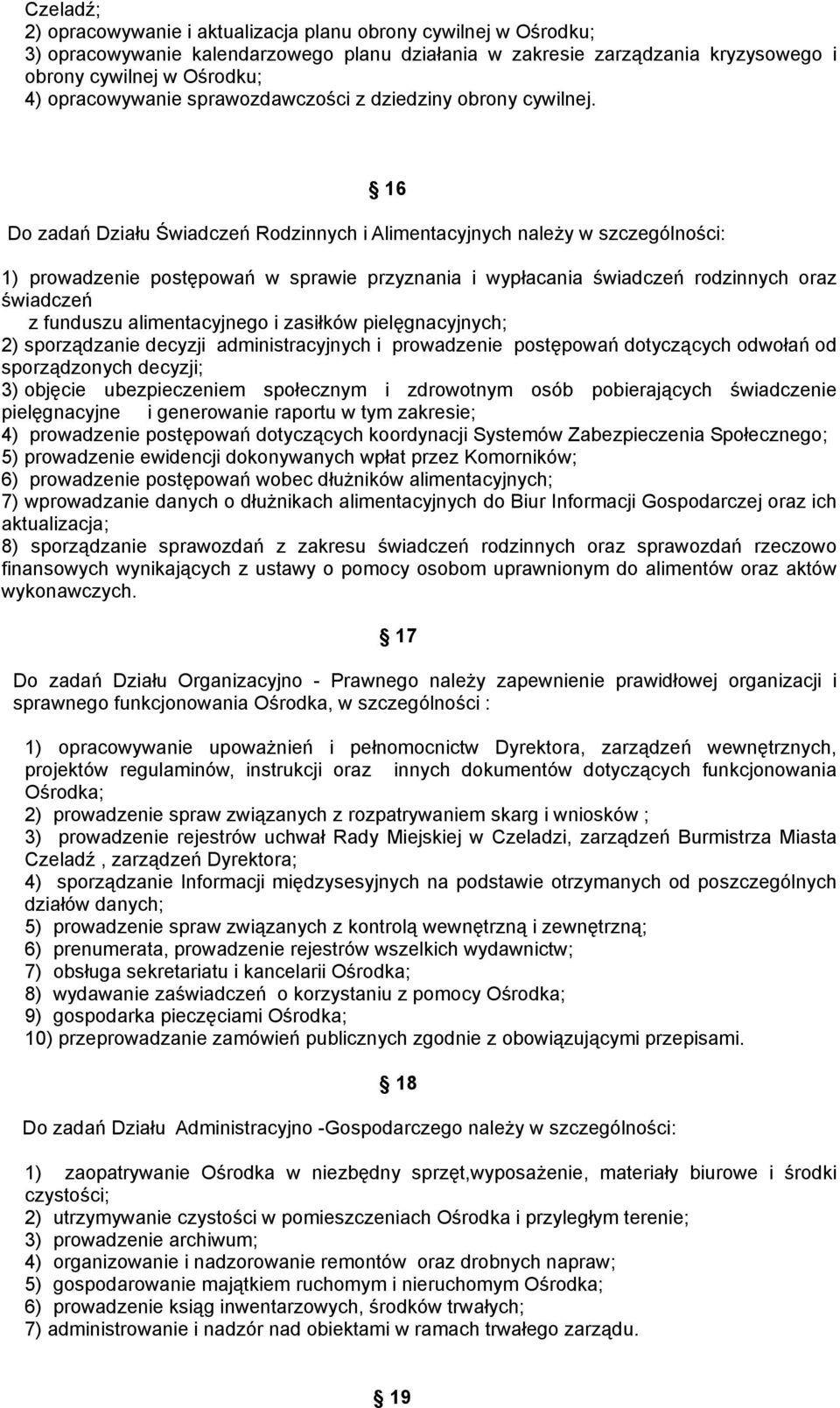 16 Do zadań Działu Świadczeń Rodzinnych i Alimentacyjnych należy w szczególności: 1) prowadzenie postępowań w sprawie przyznania i wypłacania świadczeń rodzinnych oraz świadczeń z funduszu