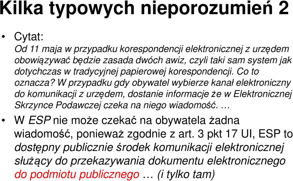 W przypadku gdy obywatel wybierze kanał elektroniczny do komunikacji z urzędem, dostanie informacje że w Elektronicznej Skrzynce Podawczej czeka na niego