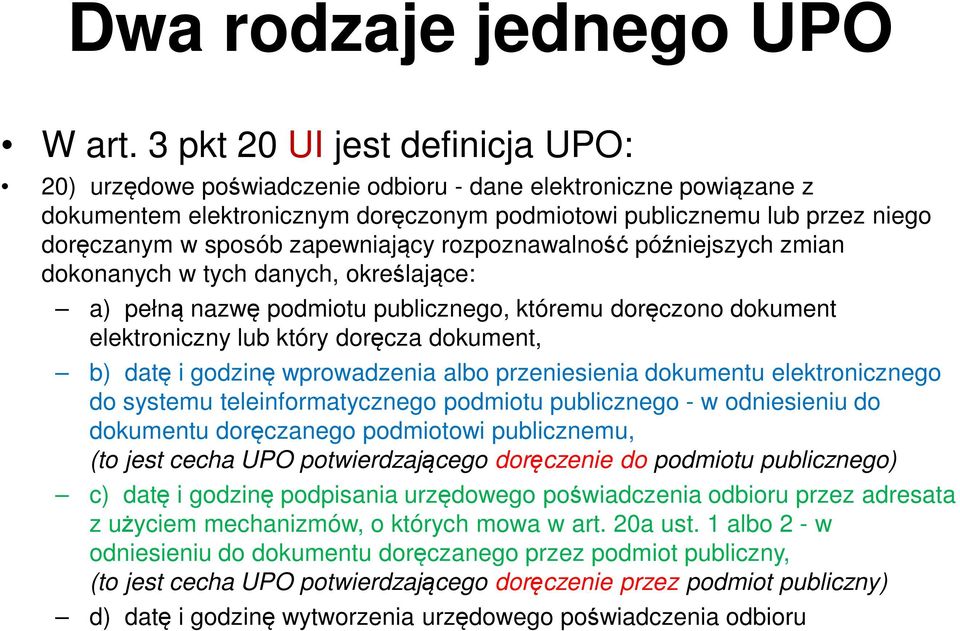 zapewniający rozpoznawalność późniejszych zmian dokonanych w tych danych, określające: a) pełną nazwę podmiotu publicznego, któremu doręczono dokument elektroniczny lub który doręcza dokument, b)