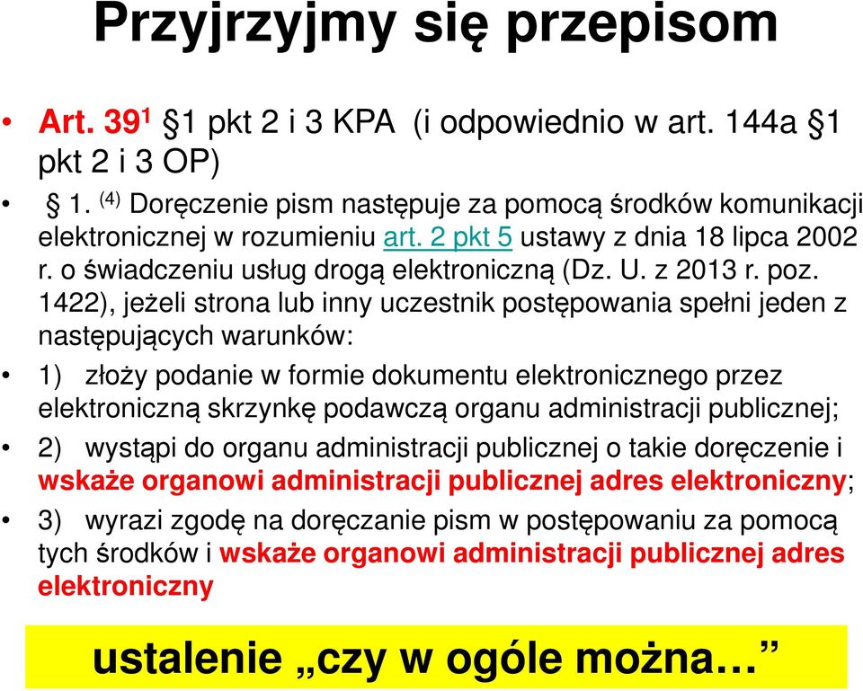 1422), jeżeli strona lub inny uczestnik postępowania spełni jeden z następujących warunków: 1) złoży podanie w formie dokumentu elektronicznego przez elektroniczną skrzynkę podawczą organu