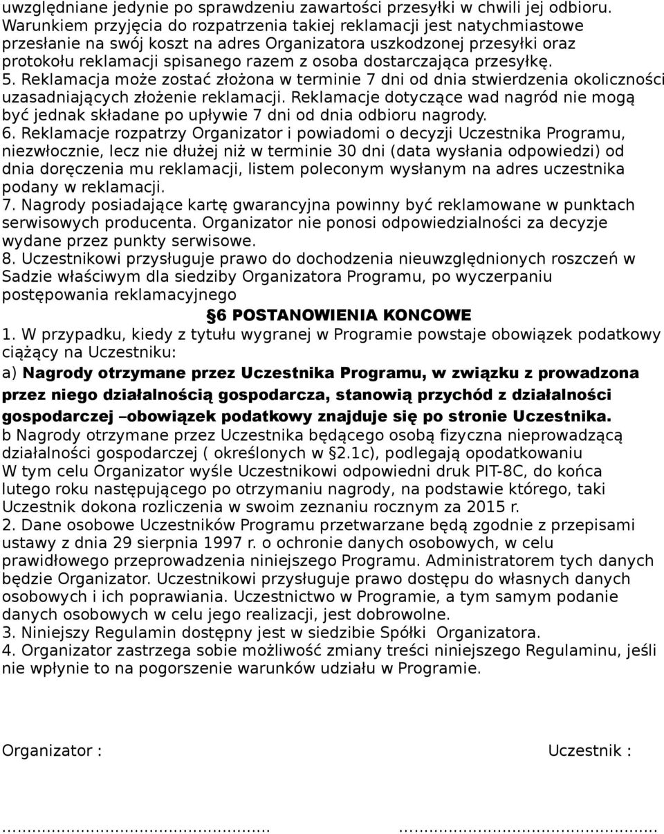 dostarczająca przesyłkę. 5. Reklamacja może zostać złożona w terminie 7 dni od dnia stwierdzenia okoliczności uzasadniających złożenie reklamacji.