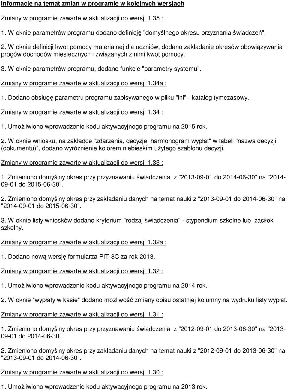 W oknie definicji kwot pomocy materialnej dla uczniów, dodano zakładanie okresów obowiązywania progów dochodów miesięcznych i związanych z nimi kwot pomocy. 3.