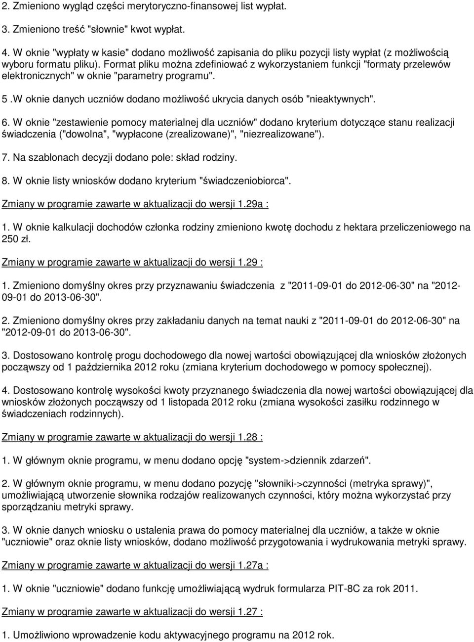 Format pliku można zdefiniować z wykorzystaniem funkcji "formaty przelewów elektronicznych" w oknie "parametry programu". 5.W oknie danych uczniów dodano możliwość ukrycia danych osób "nieaktywnych".