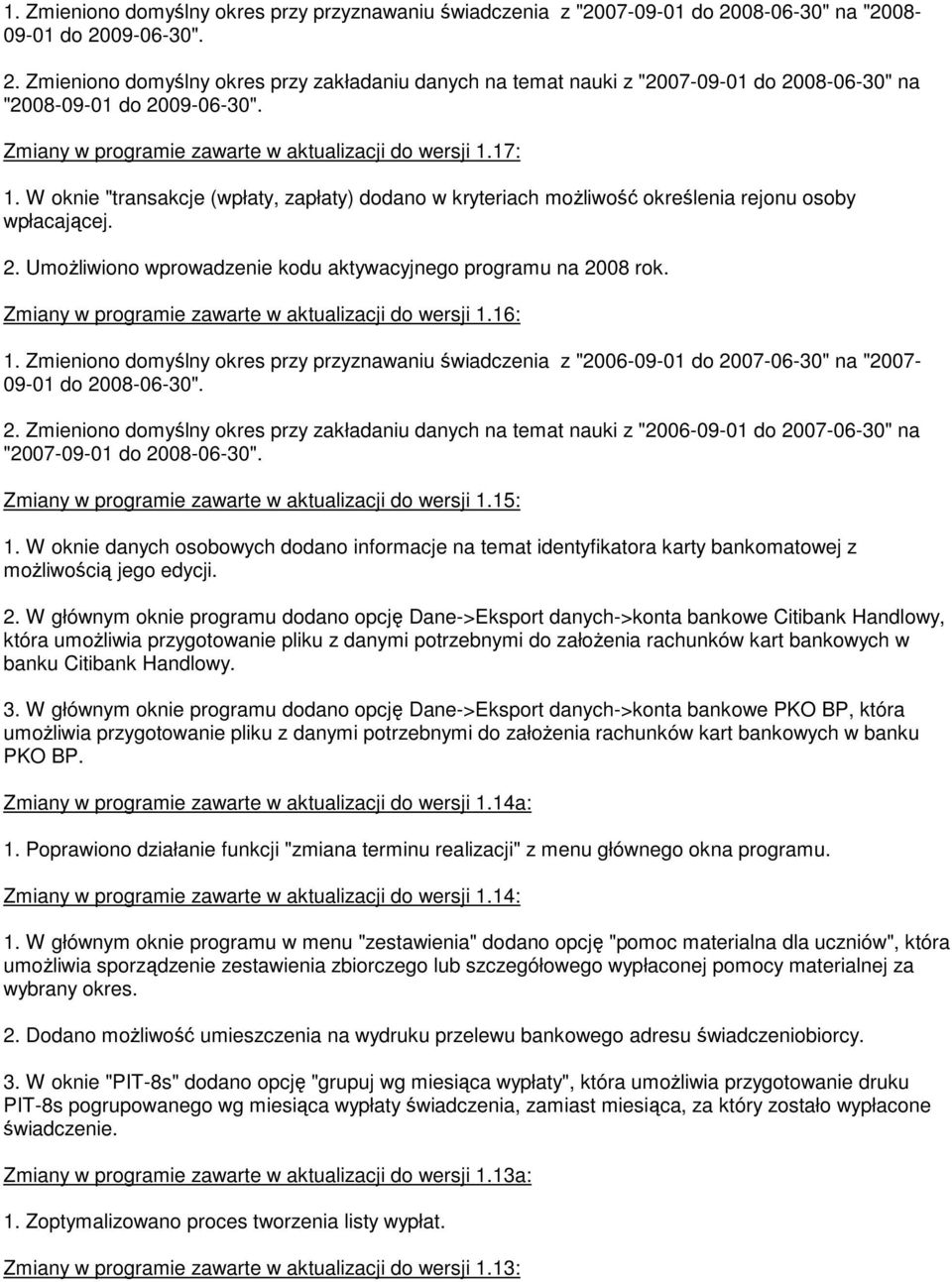 Umożliwiono wprowadzenie kodu aktywacyjnego programu na 2008 rok. Zmiany w programie zawarte w aktualizacji do wersji 1.16: 1.