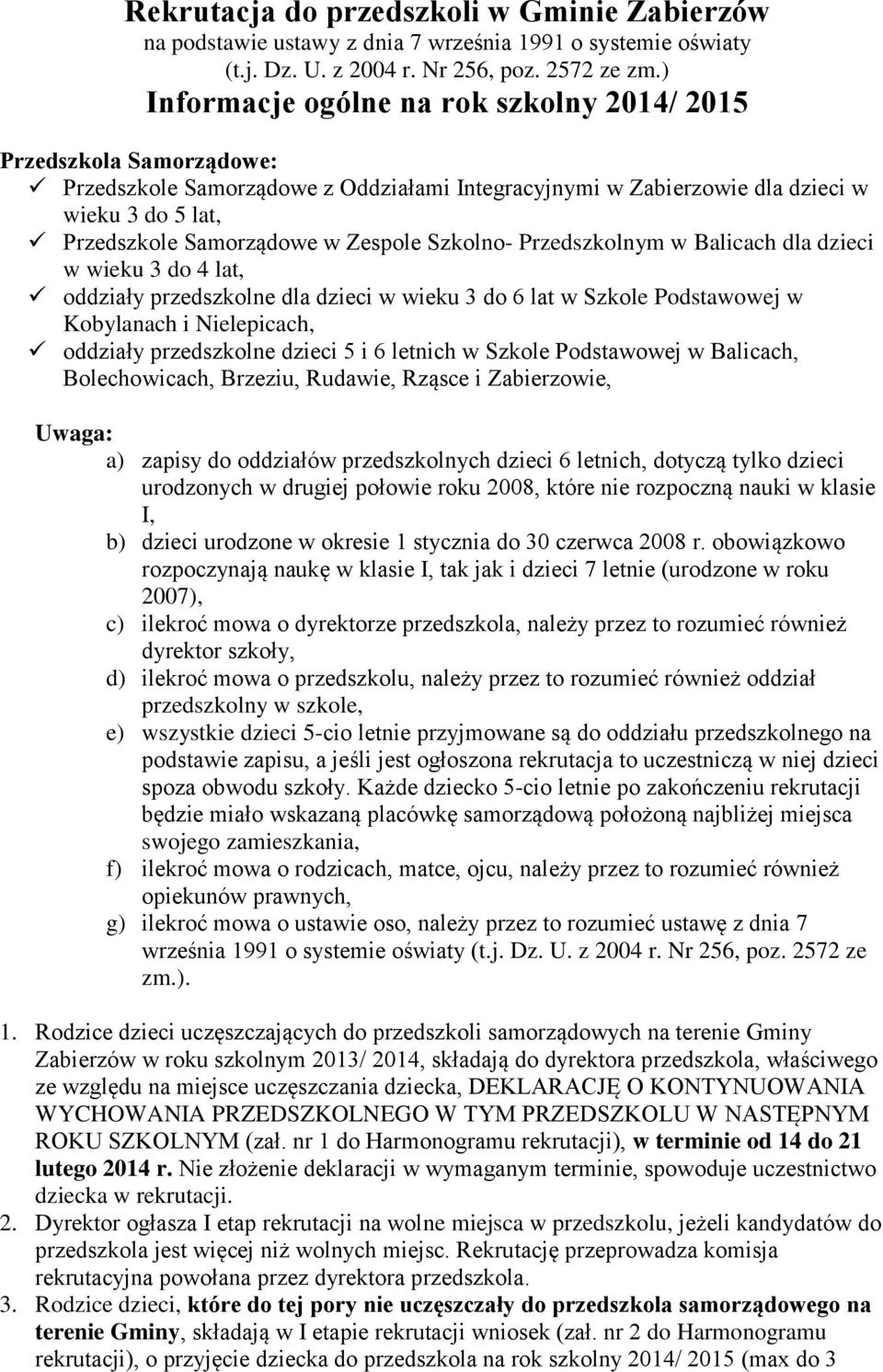 Szkolno- Przedszkolnym w Balicach dla dzieci w wieku do lat, oddziały przedszkolne dla dzieci w wieku do 6 lat w Szkole Podstawowej w Kobylanach i Nielepicach, oddziały przedszkolne dzieci 5 i 6