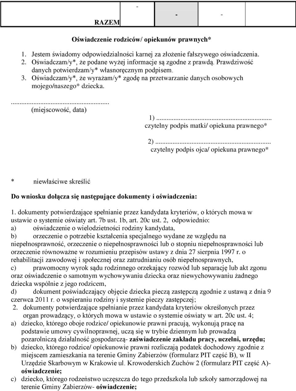 .. czytelny podpis matki/ opiekuna prawnego* 2)... czytelny podpis ojca/ opiekuna prawnego* * niewłaściwe skreślić Do wniosku dołącza się następujące dokumenty i oświadczenia: 1.