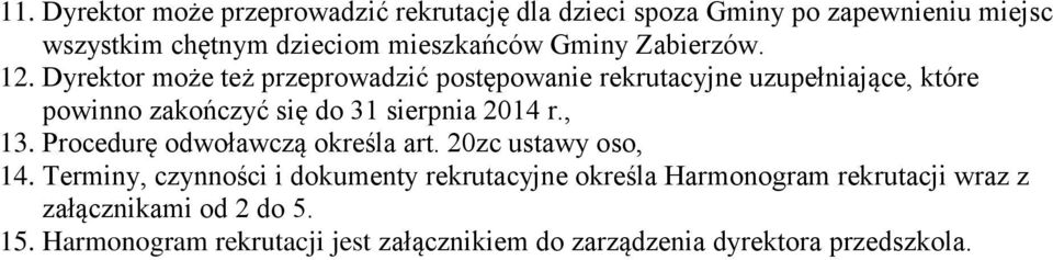 Dyrektor może też przeprowadzić postępowanie rekrutacyjne uzupełniające, które powinno zakończyć się do 1 sierpnia 201 r., 1.