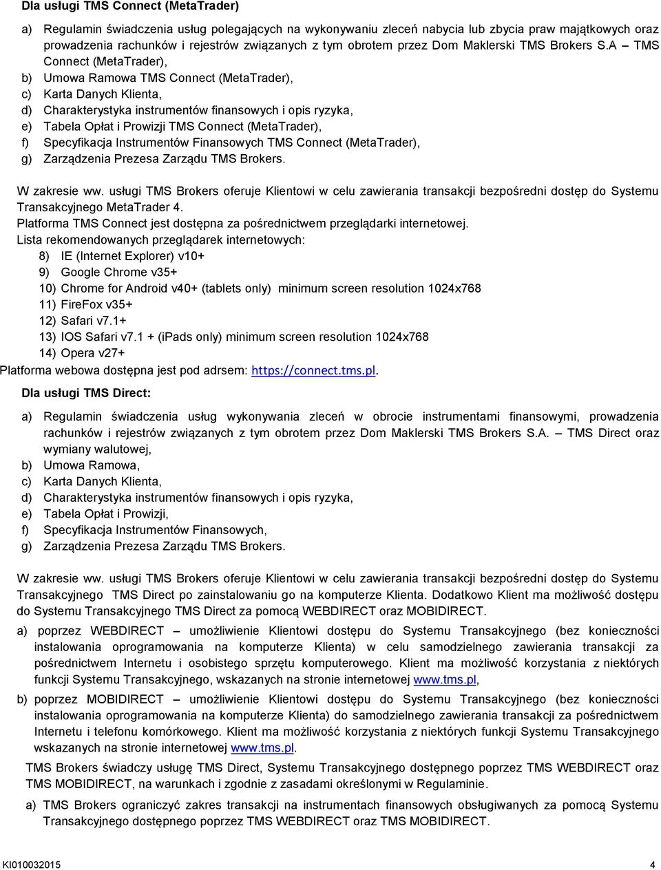 A TMS Connect (MetaTrader), b) Umowa Ramowa TMS Connect (MetaTrader), e) Tabela Opłat i Prowizji TMS Connect (MetaTrader), f) Specyfikacja Instrumentów Finansowych TMS Connect (MetaTrader),