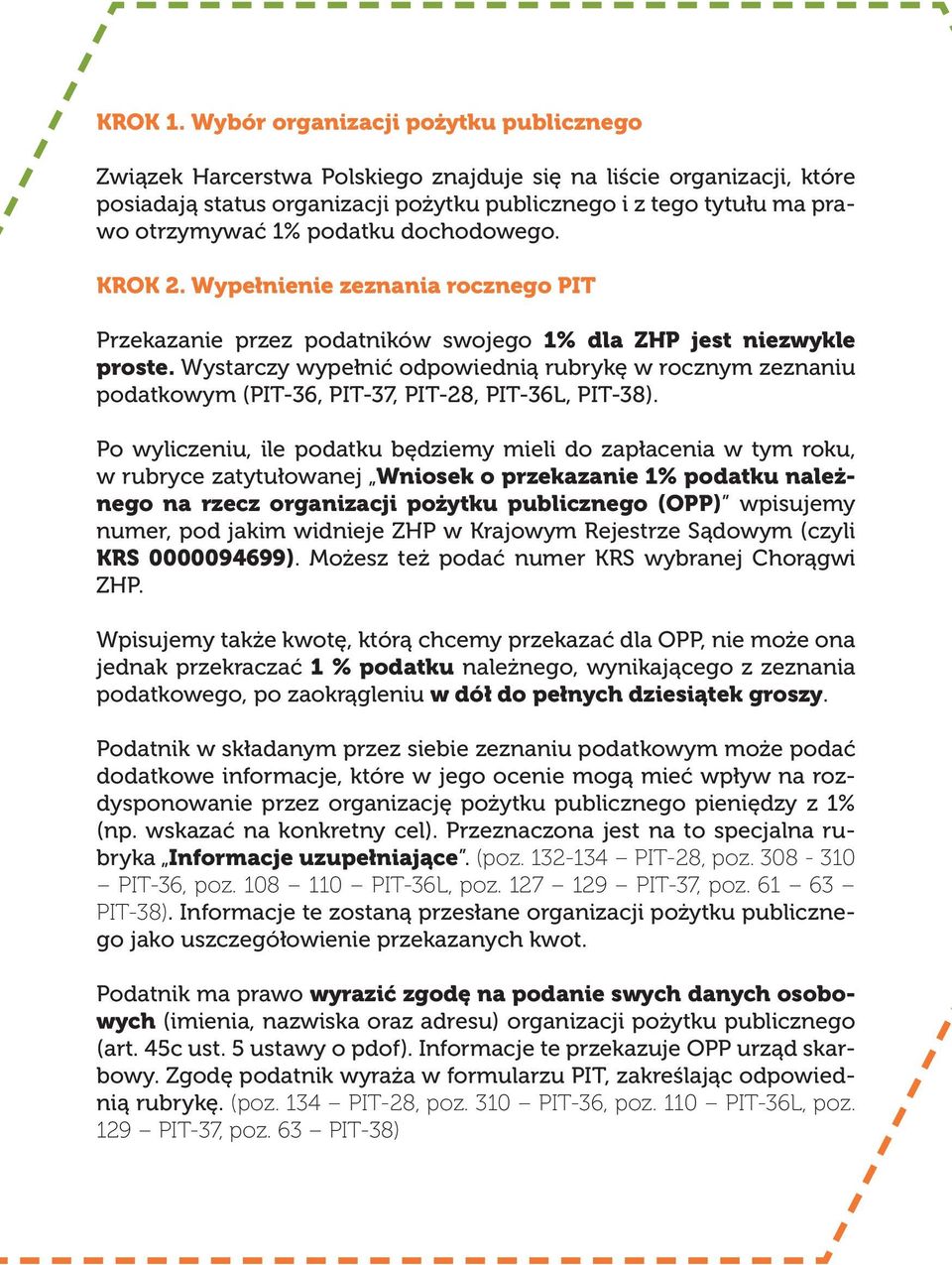 podatku dochodowego. KROK 2. Wypełnienie zeznania rocznego PIT Przekazanie przez podatników swojego 1% dla ZHP jest niezwykle proste.