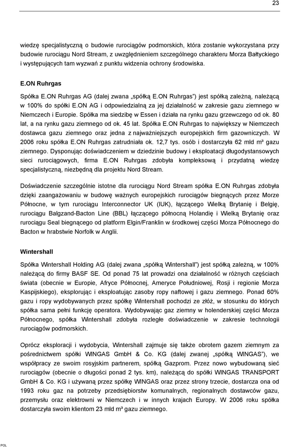 ON AG i odpowiedzialną za jej działalność w zakresie gazu ziemnego w Niemczech i Europie. Spółka ma siedzibę w Essen i działa na rynku gazu grzewczego od ok. 80 lat, a na rynku gazu ziemnego od ok.