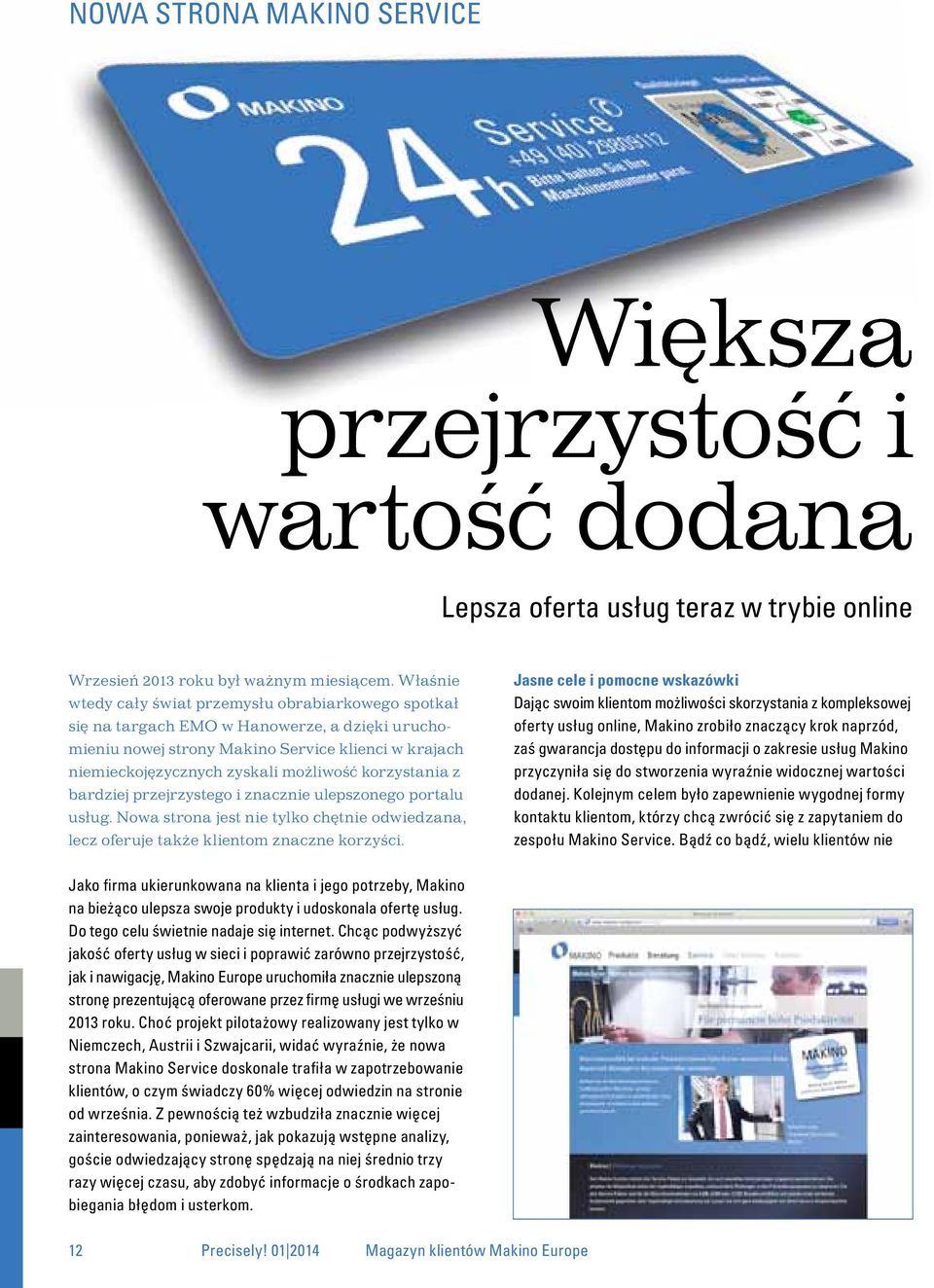 korzystania z bardziej przejrzystego i znacznie ulepszonego portalu usług. Nowa strona jest nie tylko chętnie odwiedzana, lecz oferuje także klientom znaczne korzyści.
