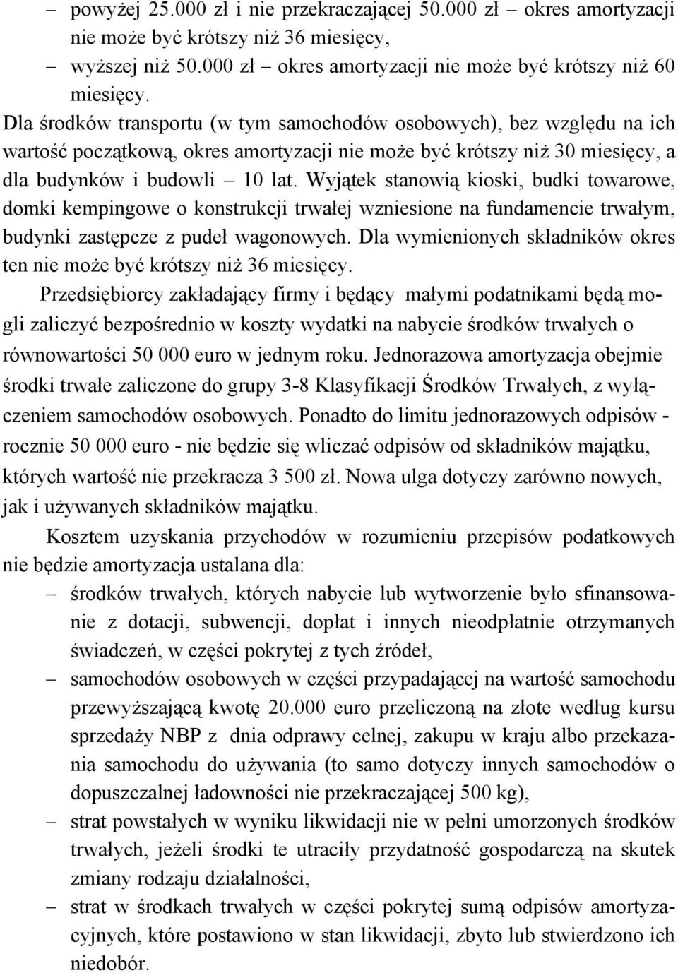 Wyjątek stanowią kioski, budki towarowe, domki kempingowe o konstrukcji trwałej wzniesione na fundamencie trwałym, budynki zastępcze z pudeł wagonowych.