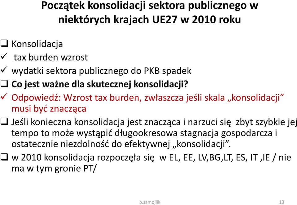 Odpowiedź: Wzrost tax burden, zwłaszcza jeśli skala konsolidacji musi być znacząca Jeśli konieczna konsolidacja jest znacząca i narzuci się