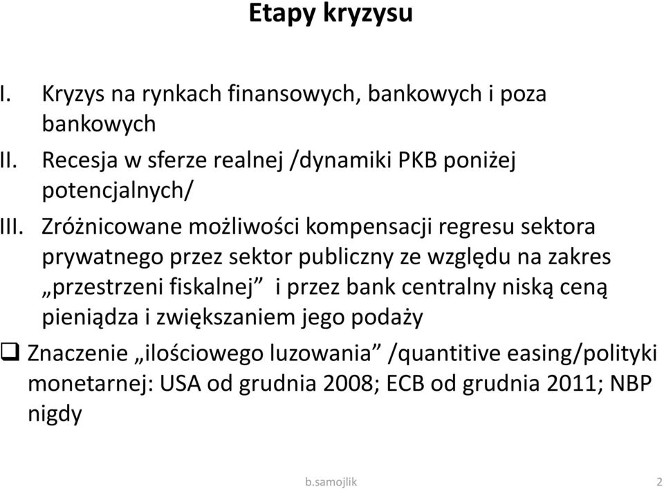 prywatnego przez sektor publiczny ze względu na zakres przestrzeni fiskalnej i przez bank centralny niską ceną pieniądza