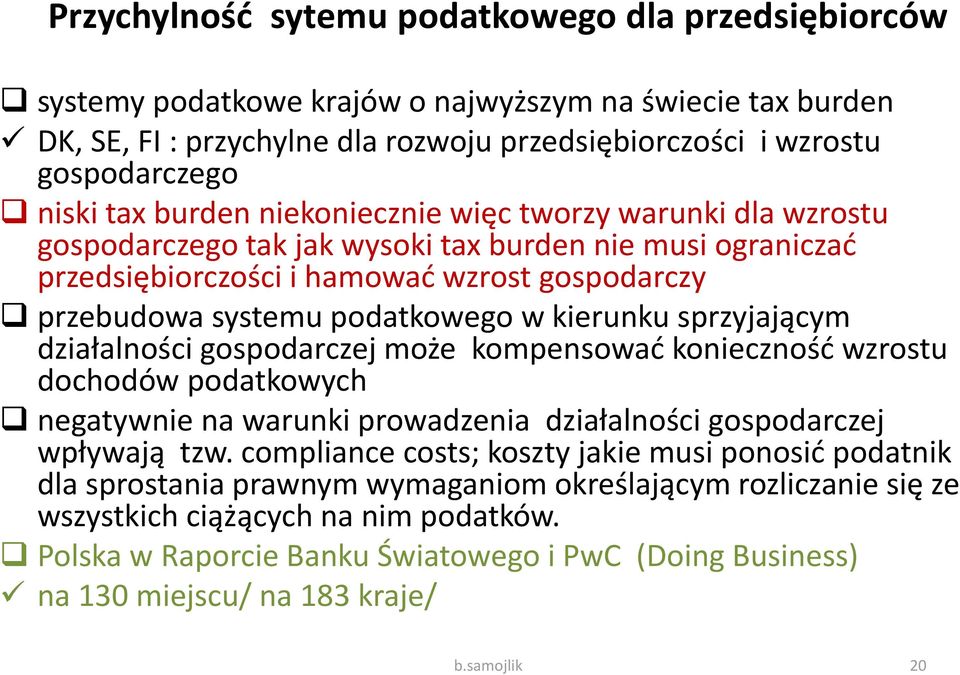 kierunku sprzyjającym działalności gospodarczej może kompensować konieczność wzrostu dochodów podatkowych negatywnie na warunki prowadzenia działalności gospodarczej wpływają tzw.