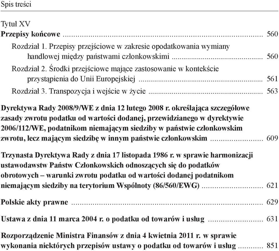 określająca szczegółowe zasady zwrotu podatku od wartości dodanej, przewidzianego w dyrektywie 2006/112/WE, podatnikom niemającym siedziby w państwie członkowskim zwrotu, lecz mającym siedzibę w