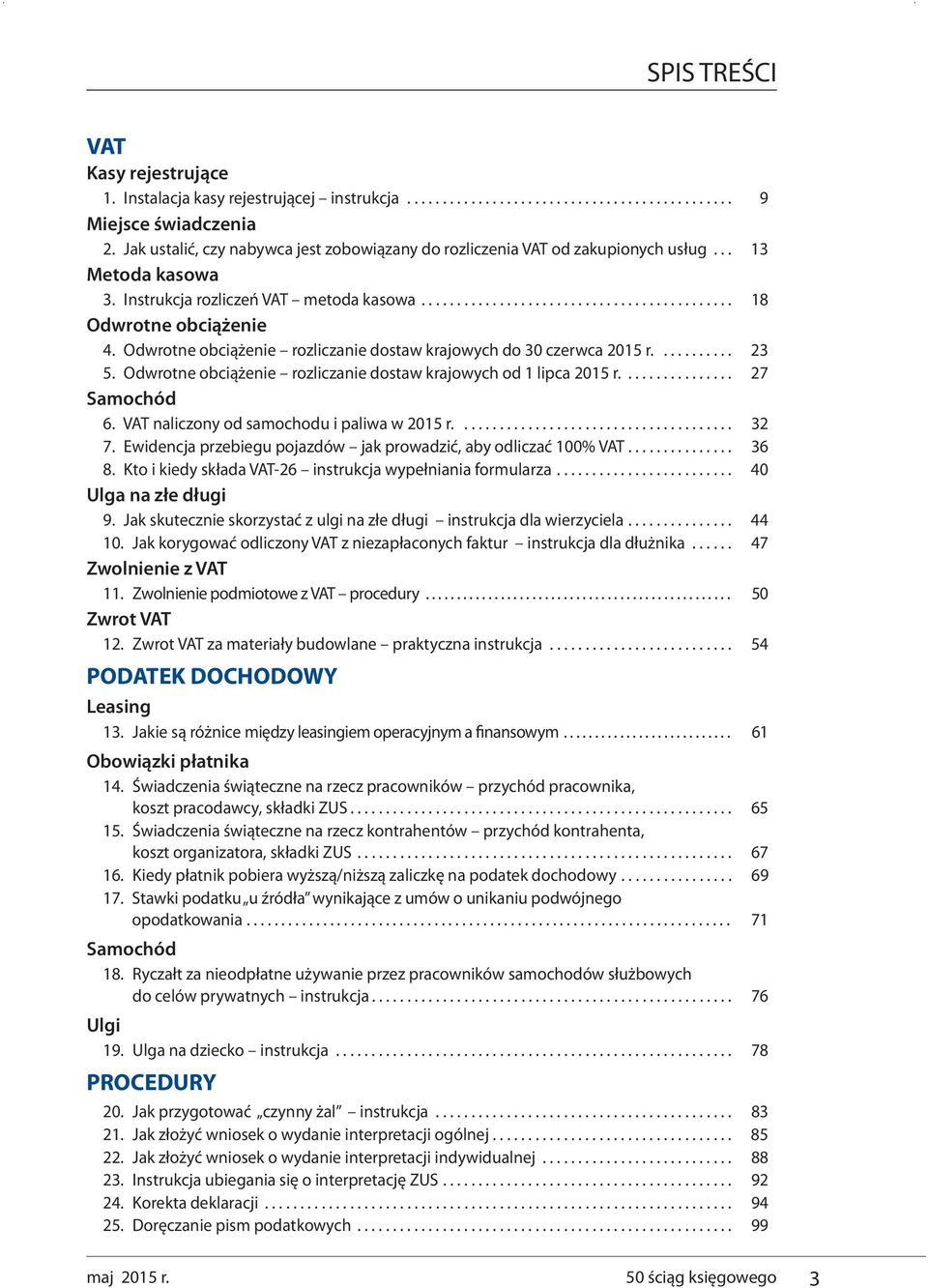 Odwrotne obciążenie rozliczanie dostaw krajowych do 30 czerwca 2015 r........... 23 5. Odwrotne obciążenie rozliczanie dostaw krajowych od 1 lipca 2015 r................ 27 Samochód 6.